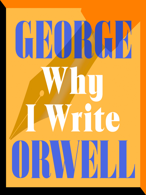 Title details for Why I Write by George Orwell - Wait list